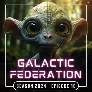 Galactic Federation 2024 Episode 10