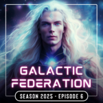 Galactic Federation 2025 Episode 06 - Recording
