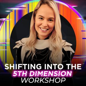 Shifting Into The 5th Dimension Workshop